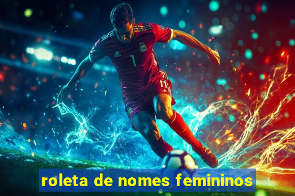 roleta de nomes femininos